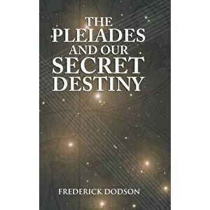The Pleiades and Our Secret Destiny, Hardcover - Frederick Dodson imagine