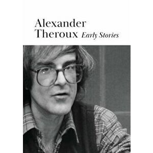 Early Stories, Paperback - Alexander Theroux imagine