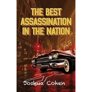 The Best Assassination in the Nation, Paperback - Joshua Cohen imagine