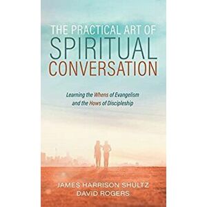 The Practical Art of Spiritual Conversation, Hardcover - James Harrison Shultz imagine