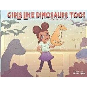 Girls Like Dinosaurs Too!, Paperback - Drunette Peterson imagine