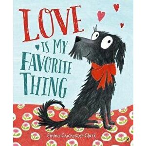 Love Is My Favorite Thing, Paperback - Emma Chichester Clark imagine