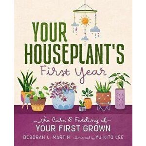 Your Houseplant's First Year: The Care and Feeding of Your First Grown, Hardcover - Deborah L. Martin imagine