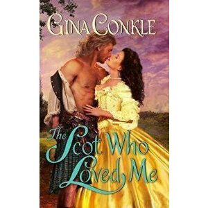 The Scot Who Loved Me: A Scottish Treasures Novel, Paperback - Gina Conkle imagine