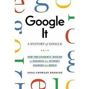 Google It: A History of Google, Paperback - Anna Crowley Redding imagine
