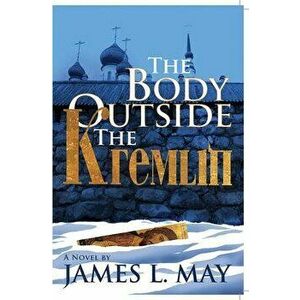 The Body Outside the Kremlin, Paperback - James L. May imagine