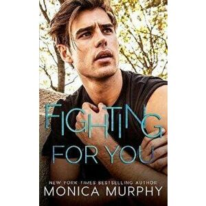 Fighting For You, Paperback - Monica Murphy imagine