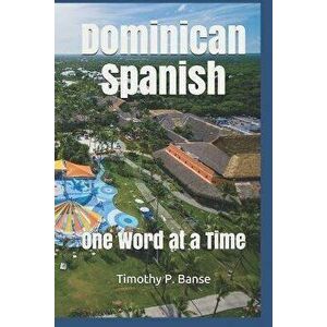 Dominican Spanish: One Word at a Time, Paperback - Timothy P. Banse imagine