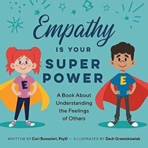 Empathy Is Your Superpower: A Book about Understanding the Feelings of Others, Paperback - Cori Bussolari imagine