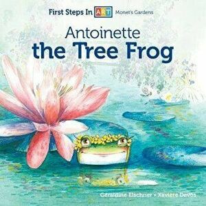 Antoinette the Tree Frog, Board book - Géraldine Elschner imagine