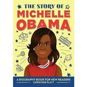 The Story of Michelle Obama: A Biography Book for New Readers, Paperback - Christine Platt imagine