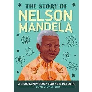 The Story of Nelson Mandela: A Biography Book for New Readers, Paperback - Floyd Stokes imagine