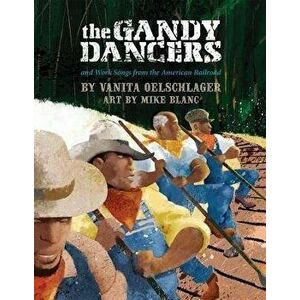 The Gandy Dancers: And Work Songs from the American Railroad, Paperback - Vanita Oelschlager imagine