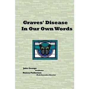 Graves' Disease In Our Own Words, Paperback - Nancy Patterson Ph. D. imagine