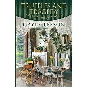 Truffles and Tragedy, Paperback - Gayle Leeson imagine