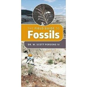 A Field Guide to Fossils, Paperback - W. Scott Persons imagine