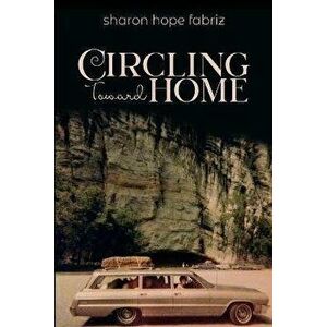 Circling Toward Home, Paperback - Sharon Hope Fabriz imagine
