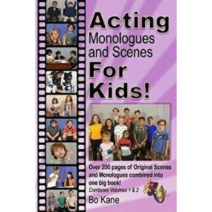 Acting Monologues and Scenes For Kids!: Over 200 pages of scenes and monologues for kids 6 to 13., Paperback - Bo Kane imagine