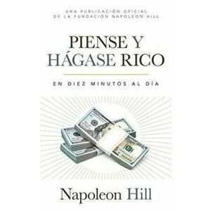 Piense Y Hágase Rico (Think and Grow Rich): En Diez Minutos Al Día (in Ten Minutes a Day), Paperback - Napoleon Hill imagine