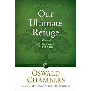 Our Ultimate Refuge: Job and the Problem of Suffering, Paperback - Oswald Chambers imagine