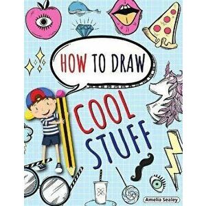 How to Draw Cool Stuff: Step by Step Activity Book, Learn How Draw Cool Stuff, Fun and Easy Workbook for Kids, Paperback - Amelia Sealey imagine