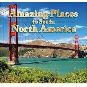 Amazing Places to See in North America, Hardcover - *** imagine