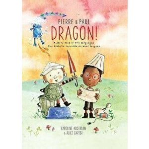 Pierre & Paul: Dragon!, Hardcover - Caroline Adderson imagine