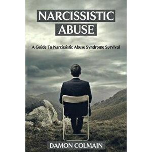 Narcissistic Abuse: A Guide to Narcissistic Abuse Syndrome Survival, Paperback - Damon Colmain imagine