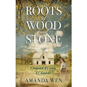 Roots of Wood and Stone, Paperback - Amanda Wen imagine