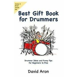 Best Gift Book for Drummers: Drummer Jokes and Funny Tips for Beginners to Pros, Paperback - David Aron imagine