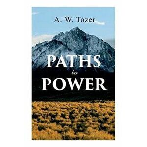 Paths to Power, Paperback - A. W. Tozer imagine