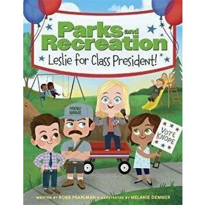 Parks and Recreation: Leslie for Class President!, Hardcover - Robb Pearlman imagine