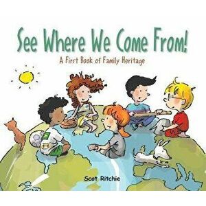 See Where We Come From!: A First Book of Family Heritage, Hardcover - Scot Ritchie imagine