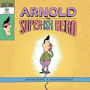 Arnold the Super-Ish Hero, Hardcover - Heather Tekavec imagine
