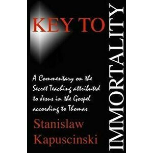 Key to Immortality, Paperback - Stanislaw Kapuscinski imagine