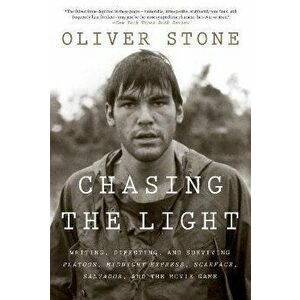 Chasing the Light: Writing, Directing, and Surviving Platoon, Midnight Express, Scarface, Salvador, and the Movie Game - Oliver Stone imagine