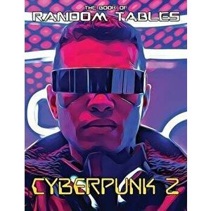 The Book of Random Tables: Cyberpunk 2: 32 Random Tables for Tabletop Role-Playing Games, Paperback - Matt Davids imagine