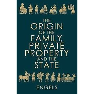 The Origin of the Family, Private Property and the State, Paperback imagine