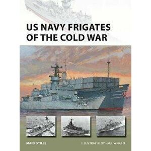 US Navy Frigates of the Cold War, Paperback - Mark Stille imagine