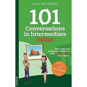 101 Conversations in Intermediate Italian, Paperback - Olly Richards imagine