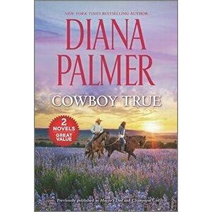 Cowboy True: A 2-In-1 Collection, Paperback - Diana Palmer imagine
