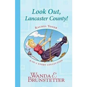 Rachel Yoder Story Collection 1--Look Out, Lancaster County!, Paperback - Wanda E. Brunstetter imagine