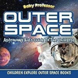 Outer Space: Astronomy Kid's Guide To The Universe - Children Explore Outer Space Books, Paperback - *** imagine