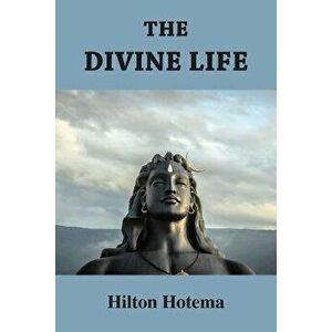 The Divine Life, Paperback - Hilton Hotema imagine