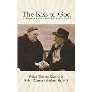 The Kiss of God: A Dialogue on Science, Mysticism, & Spiritual Practice, Paperback - Zalman Schachter-Shalomi imagine