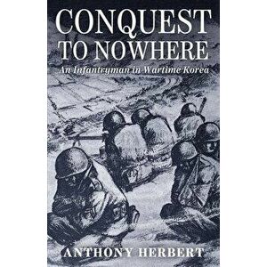 Conquest to Nowhere, Paperback - Anthony Herbert imagine