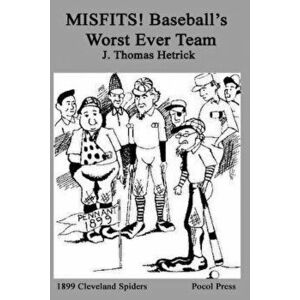 MISFITS! Baseball's Worst Ever Team: 1899 Cleveland Spiders, Paperback - Michael D. Arnold imagine