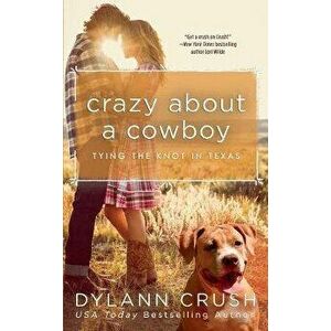 Crazy about a Cowboy, Paperback - Dylann Crush imagine