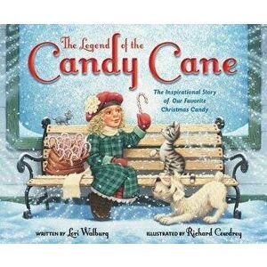 The Legend of the Candy Cane, Newly Illustrated Edition: The Inspirational Story of Our Favorite Christmas Candy - Lori Walburg imagine