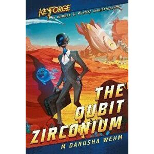 The Qubit Zirconium: A Keyforge Novel, Paperback - M. Darusha Wehm imagine